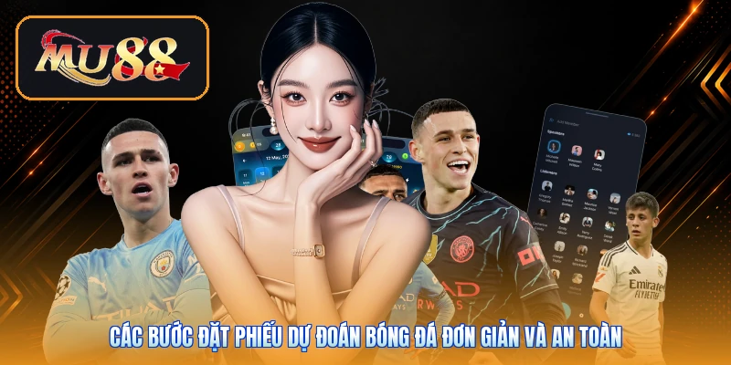 Các bước đặt phiếu dự đoán bóng đá đơn giản và an toàn