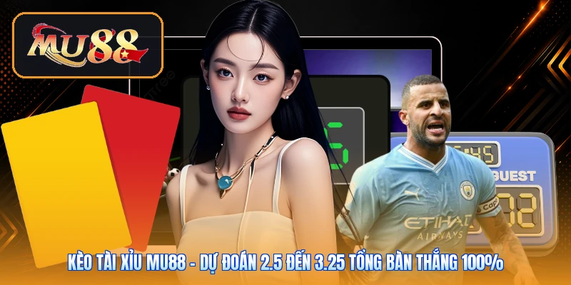 Kèo Tài Xỉu Mu88 | Dự Đoán 2.5 Đến 3.25 Tổng Bàn Thắng 100%
