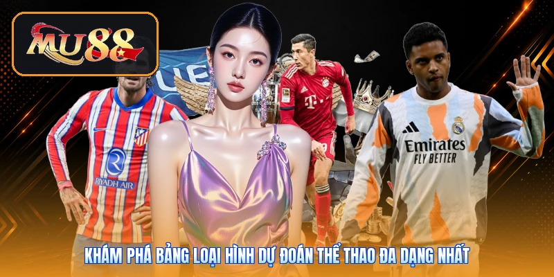 Khám phá bảng loại hình dự đoán thể thao đa dạng nhất