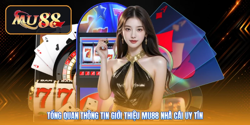 Tổng quan thông tin giới thiệu Mu88 nhà cái uy tín